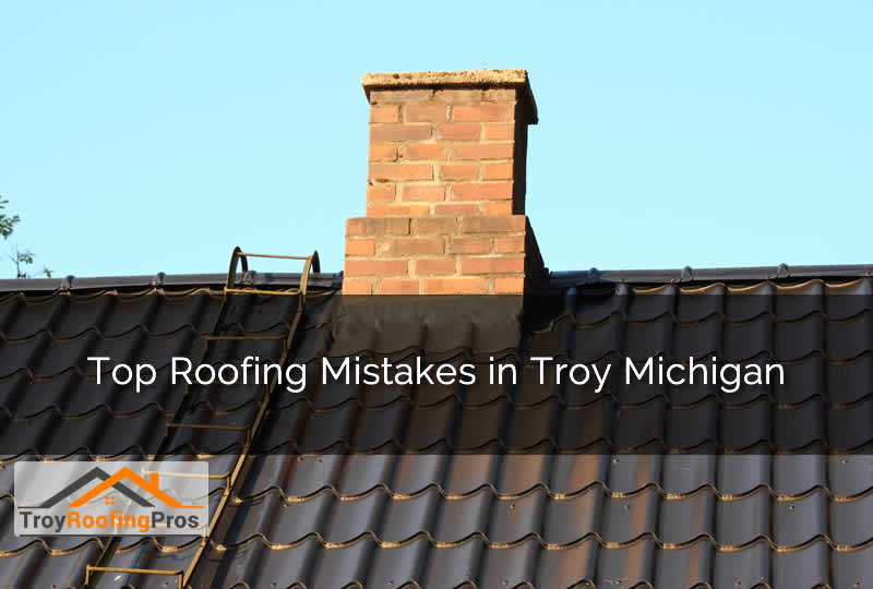 Troy Michigan Roofing Mistakes