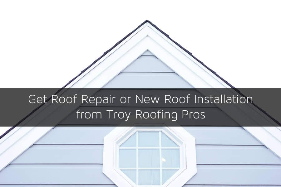 Get Roof Repair or New Roof Installation from Troy Roofing Pros