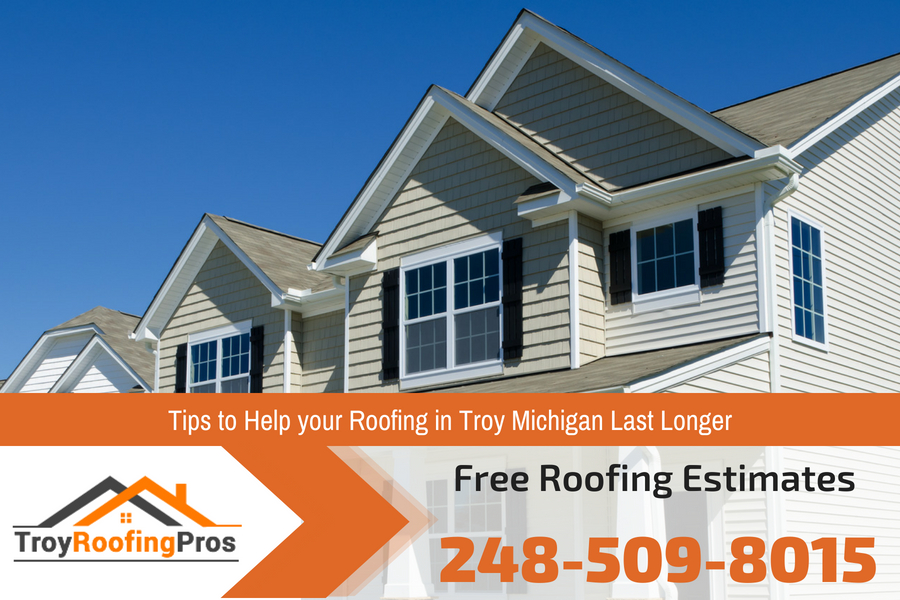 Tips to Help your Roofing in Troy Michigan Last Longer