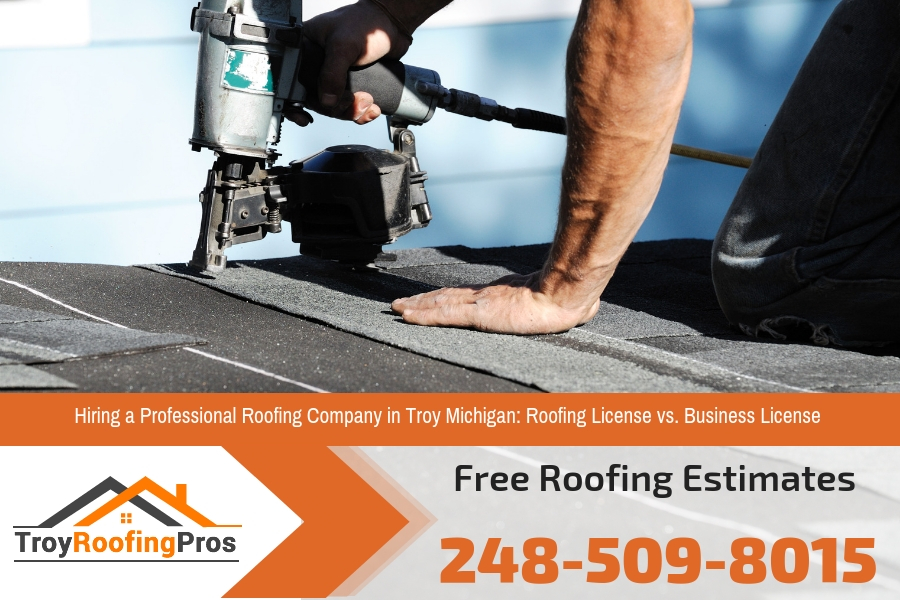Hiring a Professional Roofing Company in Troy Michigan Roofing License vs. Business License