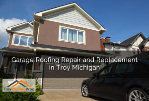 Garage Roofing Repair and Replacement in Troy Michigan