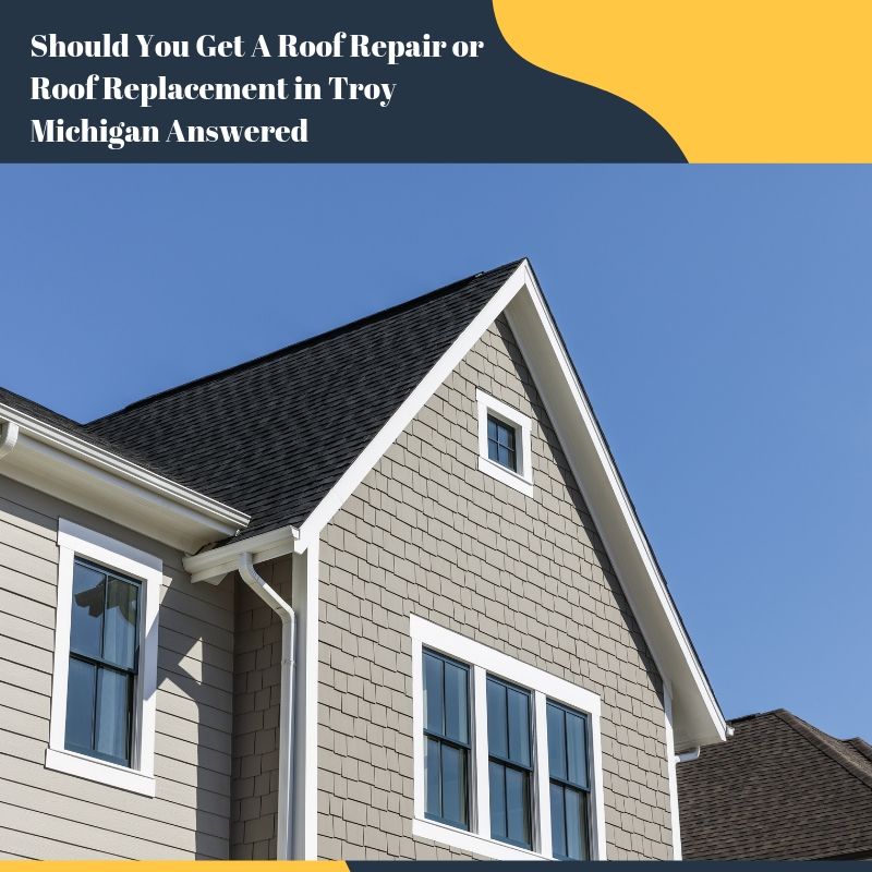 Should You Get A Roof Repair or Roof Replacement in Troy Michigan Answered