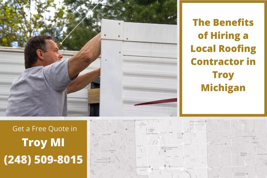 The Benefits of Hiring a Local Roofing Contractor in Troy Michigan