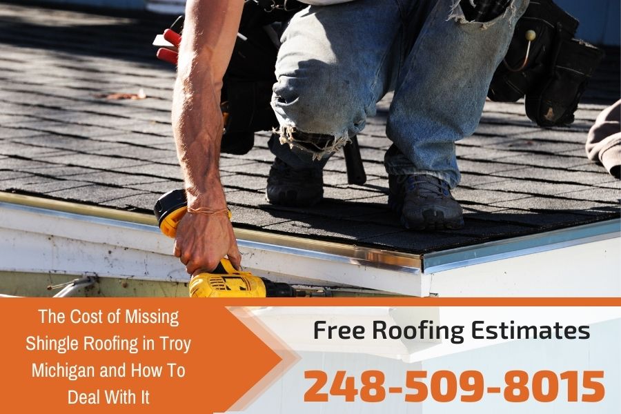 The Cost of Missing Shingle Roofing in Troy Michigan and How To Deal With It
